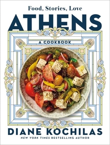 Athens: Food, Stories, Love: A Cookbook by Diane Kochilas: New