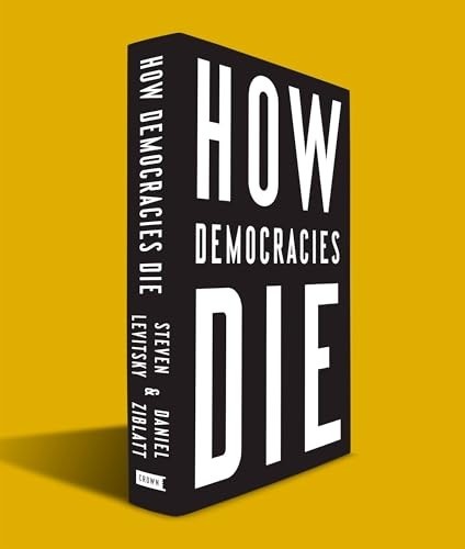 How Democracies Die by Daniel Ziblatt and Steven Levitsky (2018, Hardcover)