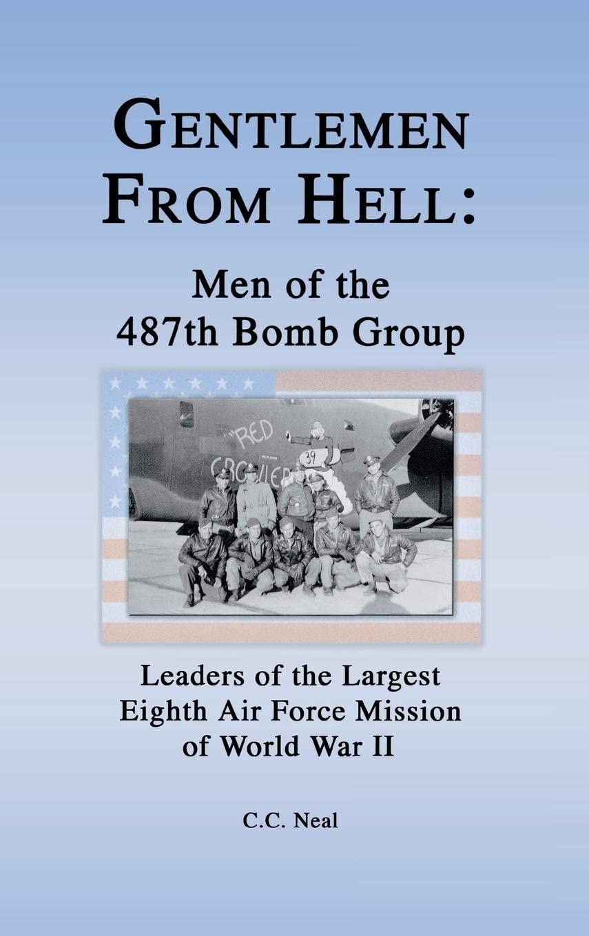 Gentlemen from Hell: Men of the 487th Bomb Group: Leaders of the Largest Eig…