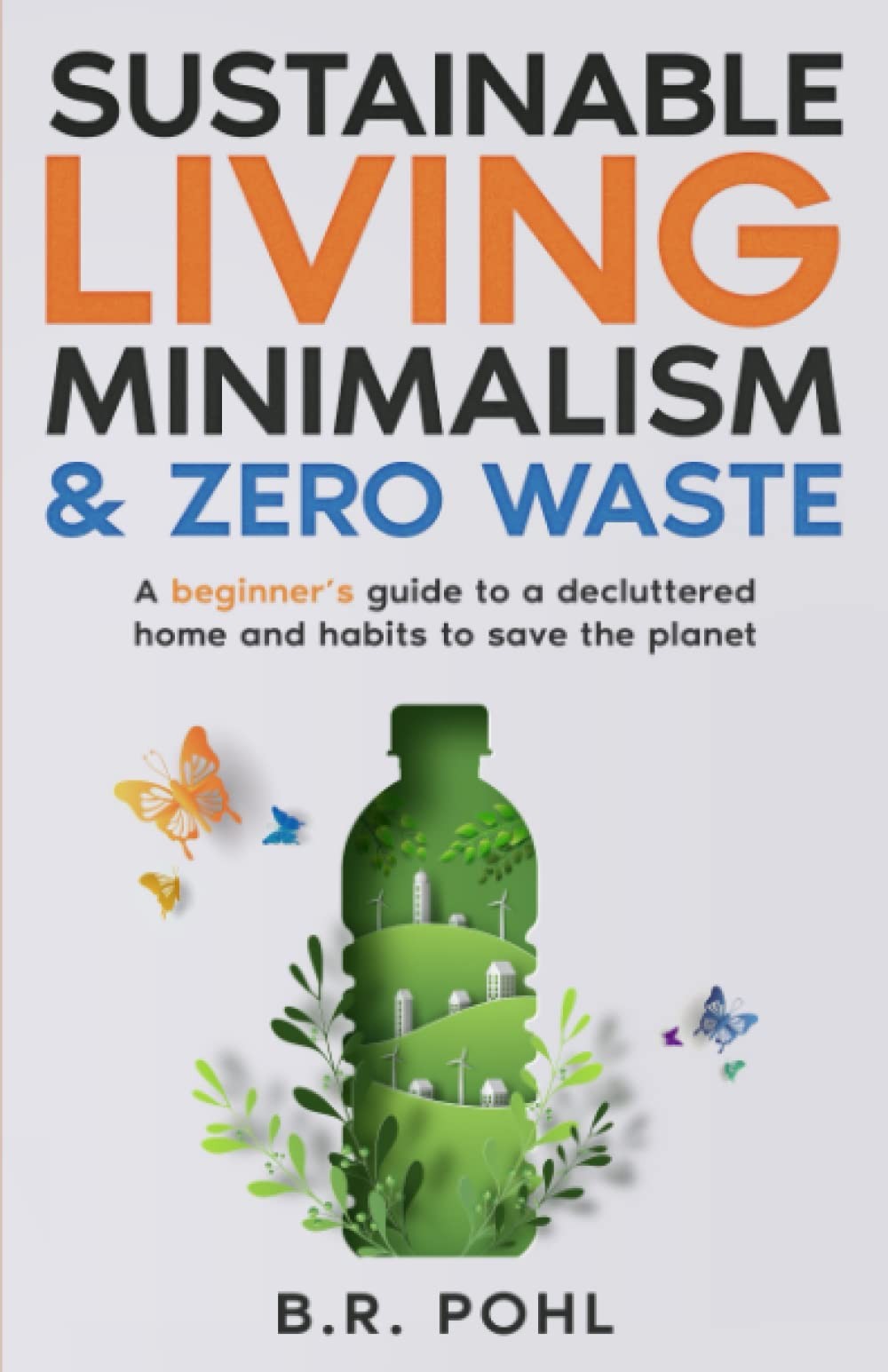 Sustainable Living, Minimalism, and Zero Waste: A Beginner’s Guide to a De…