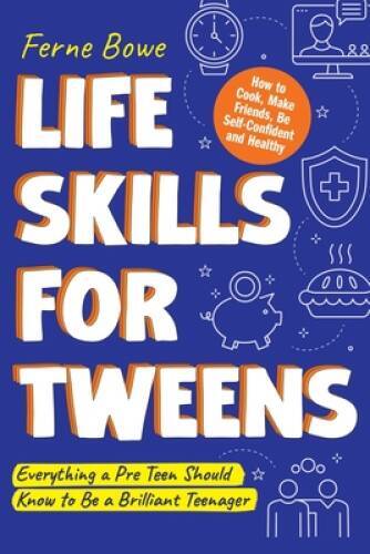 Life Skills for Tweens: How to Cook, Make Friends, Be Self Confident – VERY GOOD