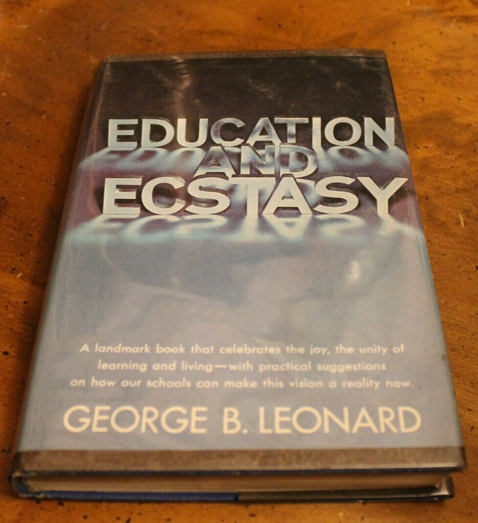 Education and Ecstasy ~ George B. Leonard ~ 1968 Delacorte HCDJ BCE