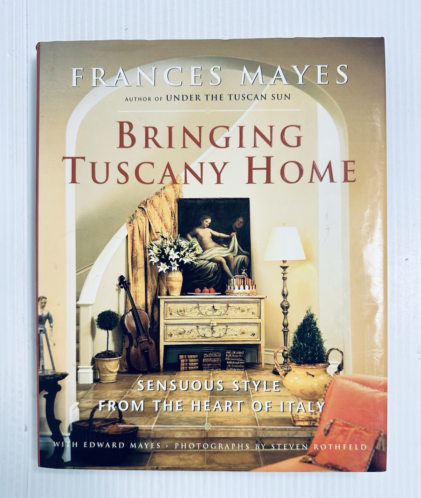 Bringing Tuscany Home Frances Mayes Hardcover Decor Italy Coffee Table Book
