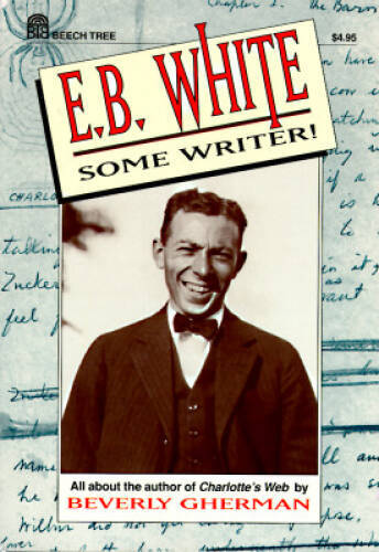 EB White: Some Writer All about the author of Charlottes Web – GOOD