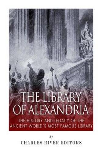 The Library of Alexandria: The History and Legacy of the Ancient Worlds – GOOD