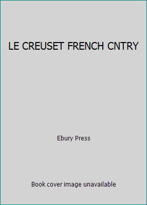 LE CREUSET FRENCH CNTRY by Ebury Press