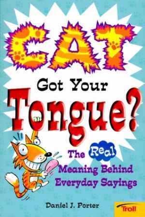 Cat Got Your Tongue?: The Real Meaning – Paperback, by Daniel J. Porter – Good