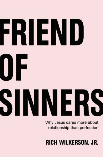 Friend of Sinners: Why Jesus Cares More About Relationship Than Perfection, Wilk