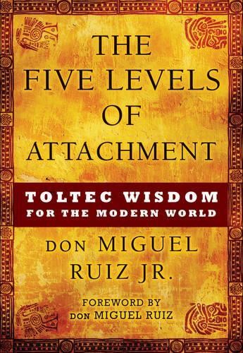 don Miguel Ruiz Jr. The Five Levels of Attachment (Paperback) (UK IMPORT)