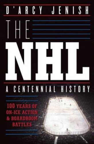 The NHL: 100 Years of On-Ice Action and Boardroom Battles – VERY GOOD