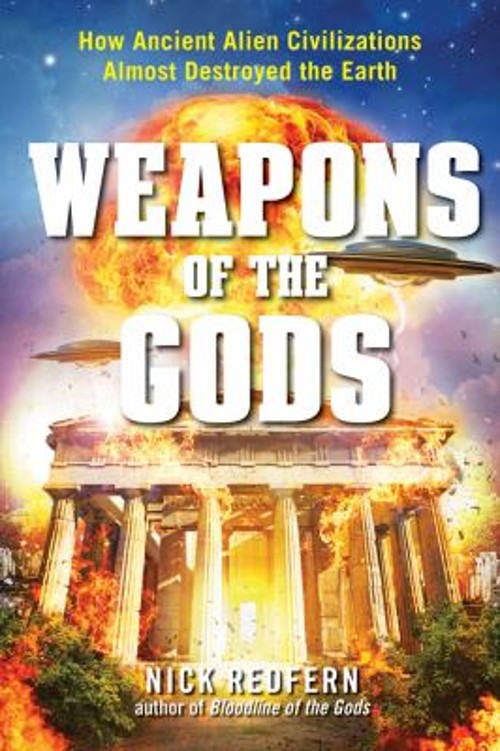 Weapons of the Gods : How Ancient Alien Civilizations Almost Dest