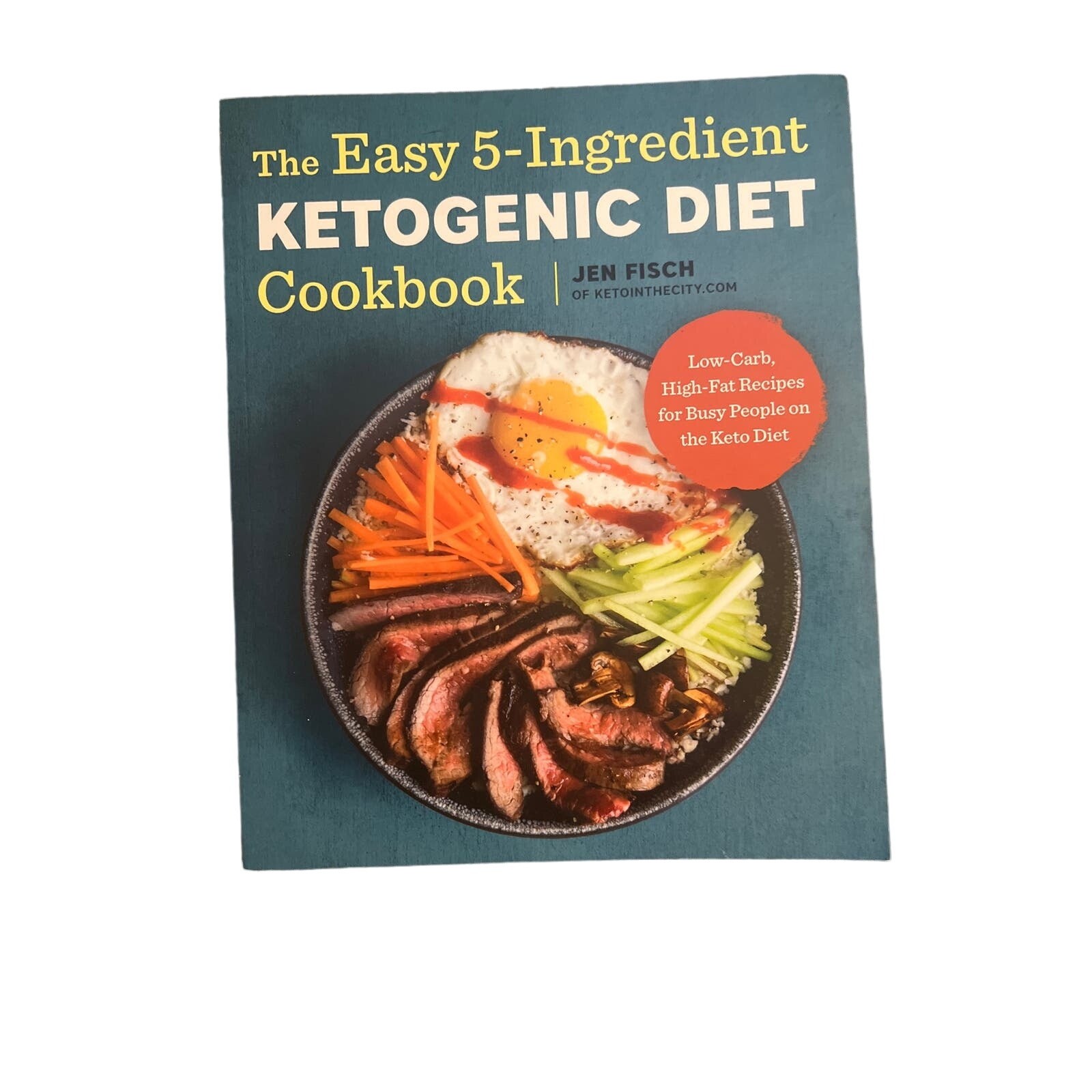 The Easy 5- Ingredient Ketogenic Diet Cookbook by Jen Fisch