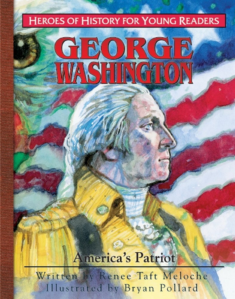 George Washington: America’s Patriot . by Renee Taft Meloche
