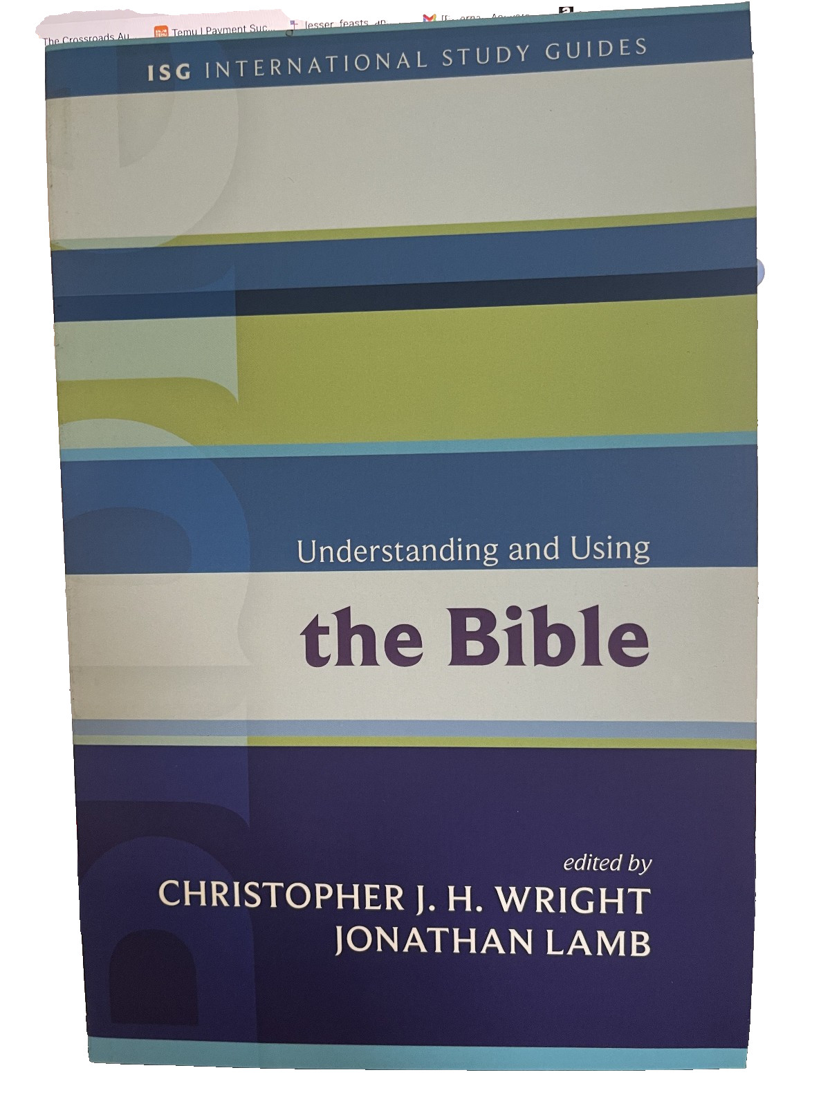Understanding and Using the Bible edited by Christopher Wright & Jonathan Lamb