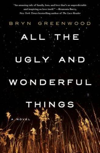 All the Ugly and Wonderful Things: A Novel – Hardcover By Greenwood, Bryn – GOOD