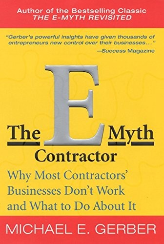 THE E-MYTH CONTRACTOR: WHY MOST CONTRACTORS’ BUSINESSES By Michael E. Gerber VG+