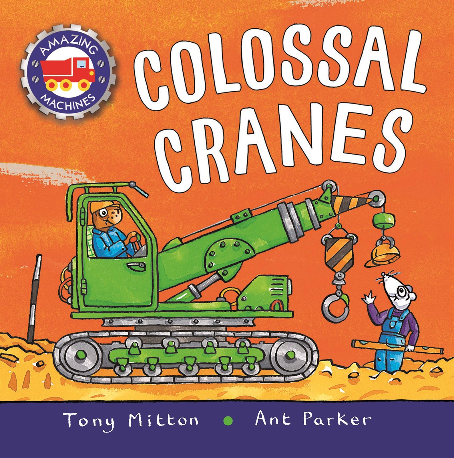 Amazing Machines: Colossal Cranes – paperback Mitton, Tony|Parker, Ant