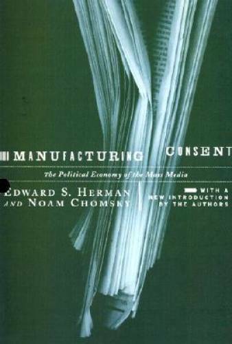 Manufacturing Consent: The Political Economy of the Mass Media – GOOD