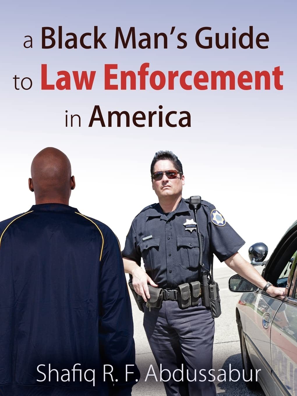 A Black Man’s Guide to Law Enforcement in America