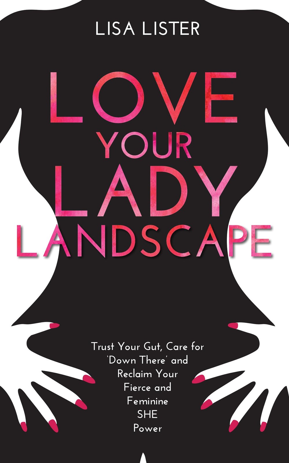 Love Your Lady Landscape: Trust Your Gut, Care for ‘Down There’ and Reclaim …