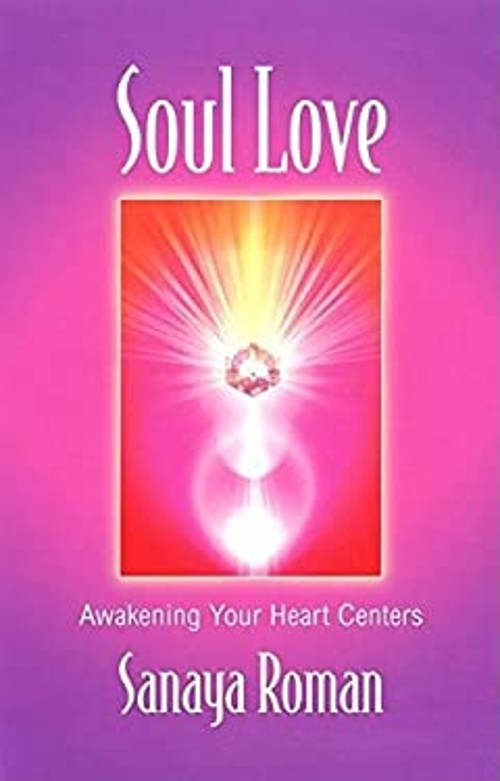 Soul Love : Awakening Your Heart Centers Paperback Sanaya Roman
