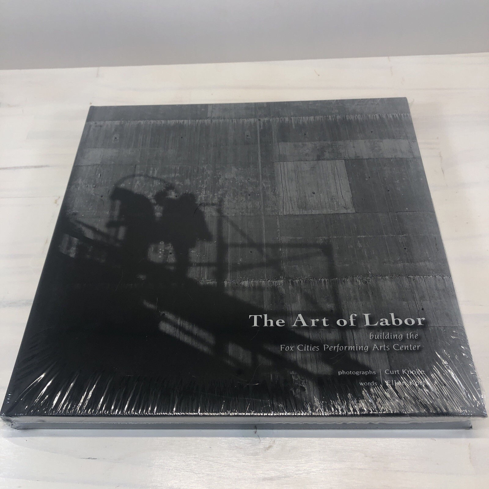 The Art of Labor: Building the Fox Cities Performing Arts Center – NEW & SEALED