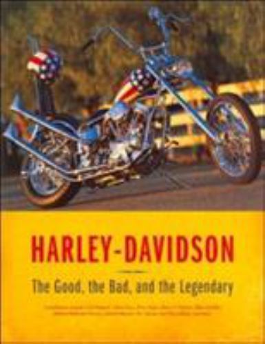 Harley-Davidson: The Good, the Bad, and the Legendary by Voyageur Press