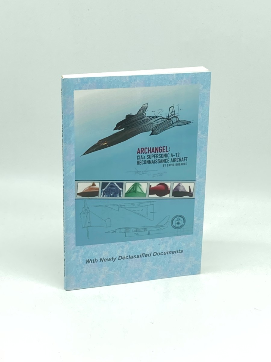 Archangel CIA’s Supersonic A-12 Reconnaissance Aircraft: with Newly