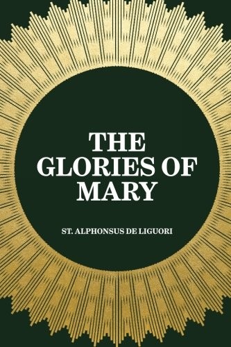 THE GLORIES OF MARY By St. Alphonsus De Liguori & Robert Coffin **BRAND NEW**