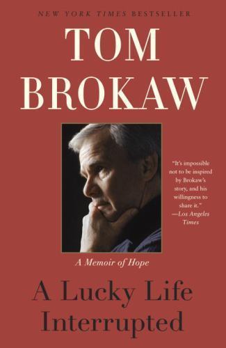 A Lucky Life Interrupted: A Memoir of Hope – 0812982088, paperback, Tom Brokaw