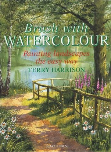 Brush With Watercolour: Painting Landscapes the Easy Way by Harrison, Terry