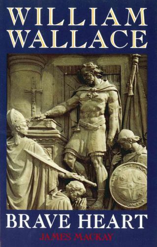 William Wallace: Brave Heart – paperback, James MacKay, 185158823X