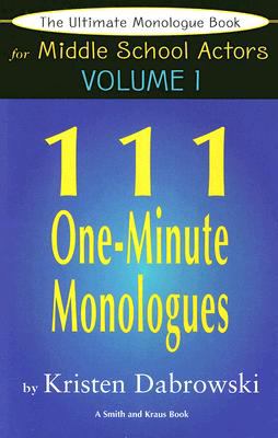 The Ultimate Monologue Book for Middle School Actors Vol. I: 111 One-Minute Mo..