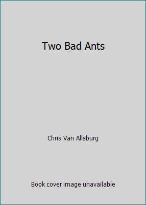 Two Bad Ants by Chris Van Allsburg