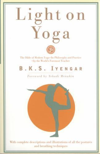 Light on Yoga : The Bible of Modern Yoga – Its Philosophy and Practice – by the