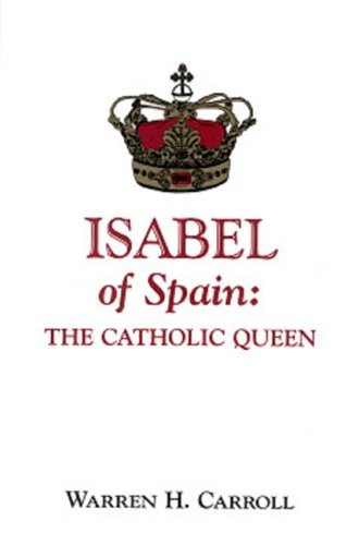 ISABEL OF SPAIN: THE CATHOLIC QUEEN By Warren H. Carroll **BRAND NEW**