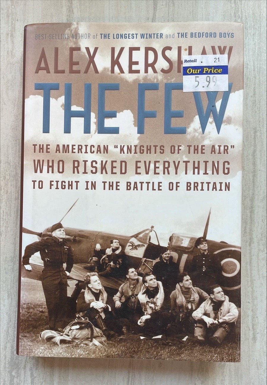 The Few: Americans in The Battle of Britain Alex Kershaw 2006 Hardcover