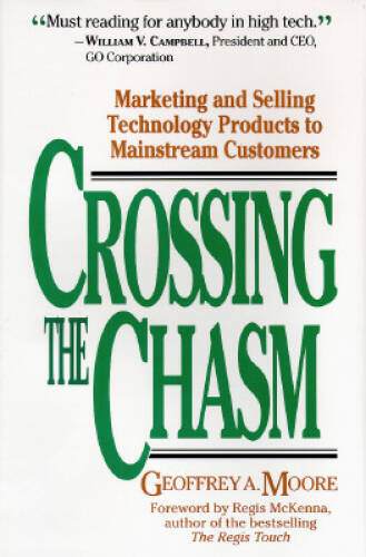 Crossing the Chasm: Marketing and Selling Technology Products to Mainstre – GOOD
