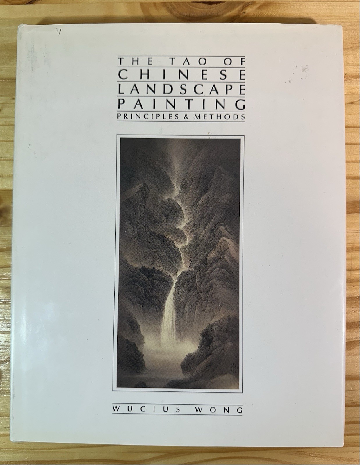 The Tao of Chinese Landscape Painting Principles & Methods by Wucius Wong 1991