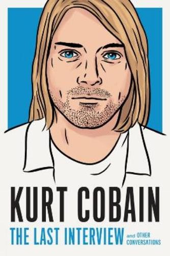 Kurt Cobain Kurt Cobain: The Last Interview (Paperback)