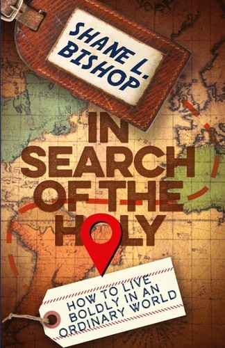 In Search of the Holy: How to Live Boldly in an Ordinary World, , Bishop, Shane