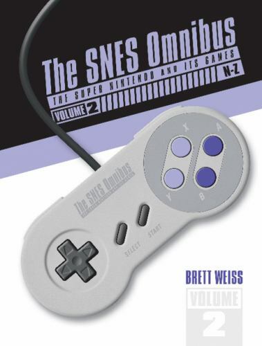 The SNES Omnibus: The Super Nintendo and Its Games, Vol. 2 (N–Z) by Weiss, Bret