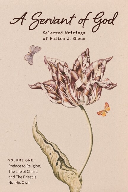 A Servant Of God: Selected Writings Of Fulton J Sheen: Volume One: Preface…