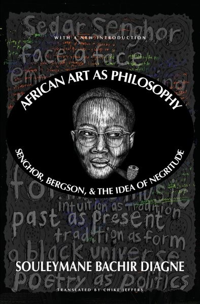 African Art As Philosophy : Senghor, Bergson, and the Idea of Negritude, Pape…