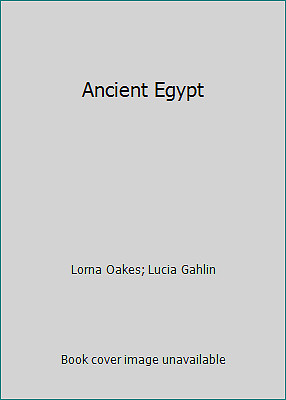 Ancient Egypt by Lorna Oakes; Lucia Gahlin