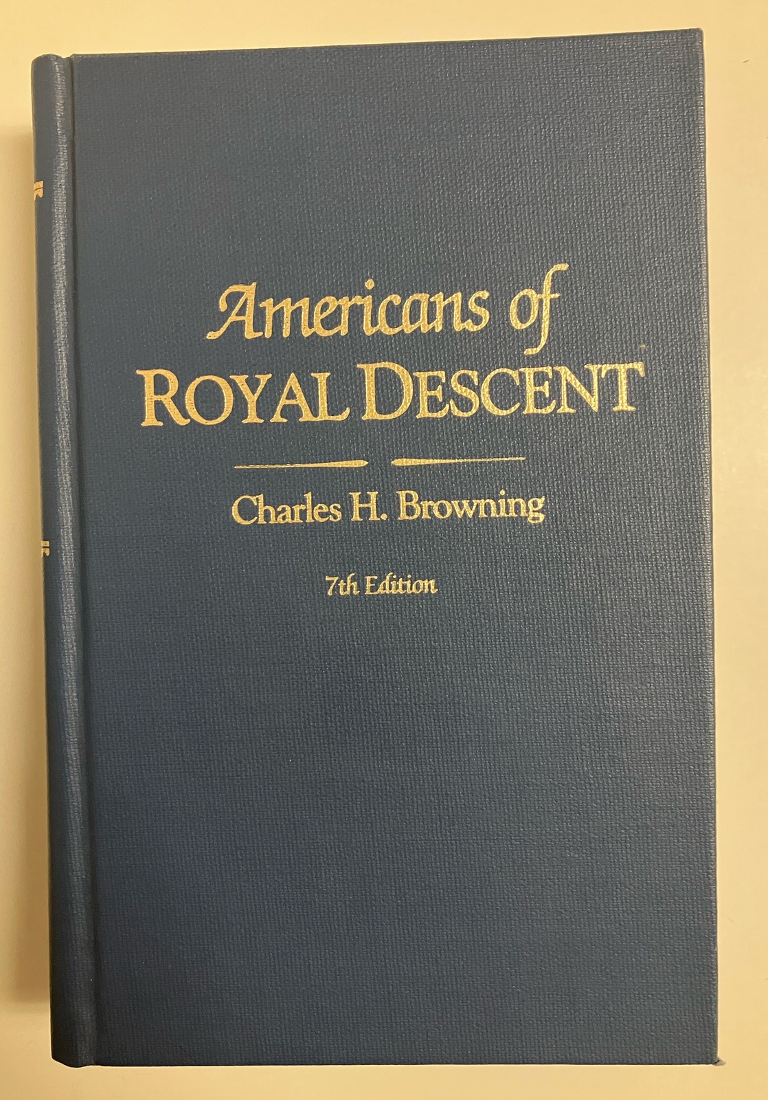 Americans of Royal Descent by Charles H. Browning 7th Edition Hardcover Reprint