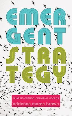 Emergent Strategy: Shaping Change, Changing Worlds, brown, adrienne maree,