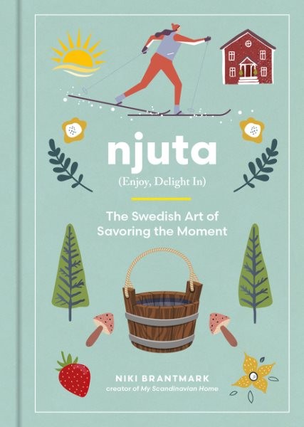 Njuta : Enjoy, Delight In; The Swedish Art of Savoring the Moment, Hardcover …