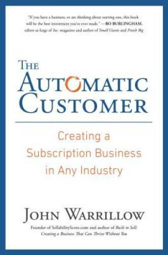 The Automatic Customer: Creating a Subscription Business in Any Industry – GOOD