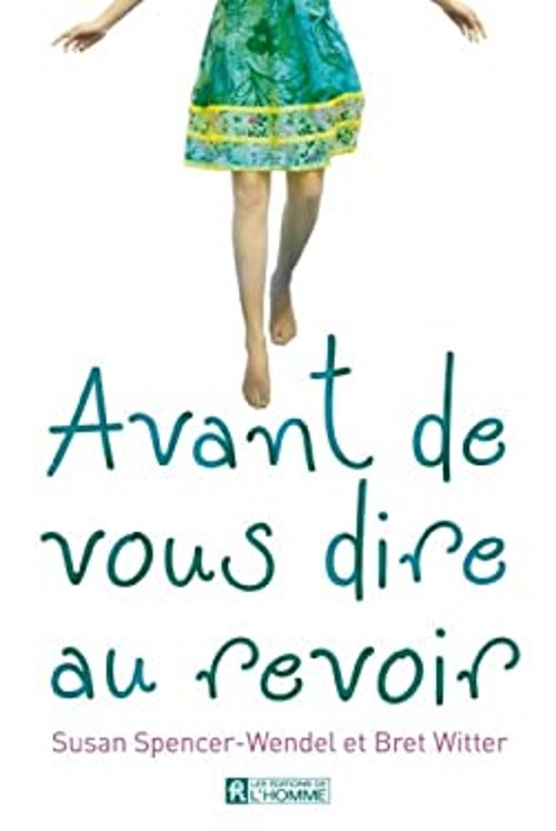 Avant de Vous Dire Au Revoir Susan Spencer-Wendel